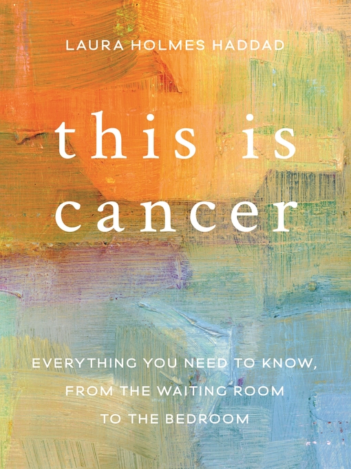 Title details for This is Cancer by Laura Holmes Haddad - Available